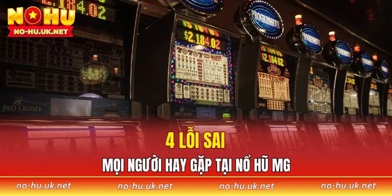 4 lỗi sai mọi người hay gặp tại nổ hũ MG
