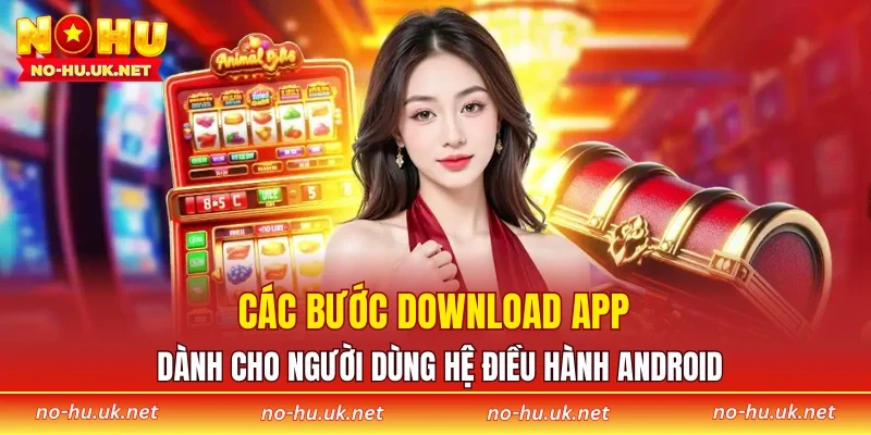 Các bước download app dành cho người dùng hệ điều hành Android
