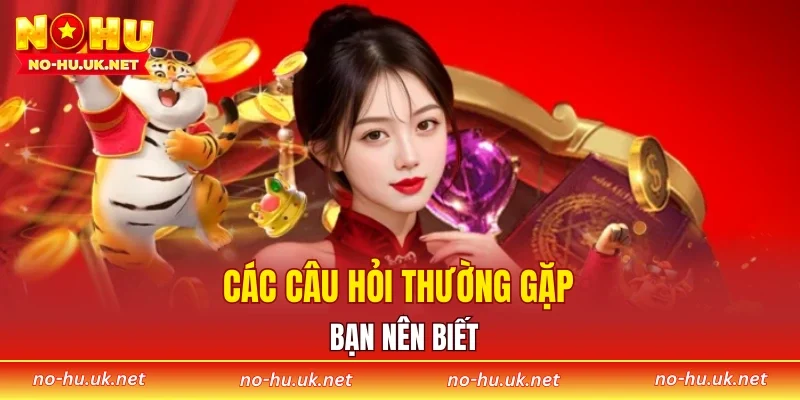 Các câu hỏi thường gặp bạn nên biết