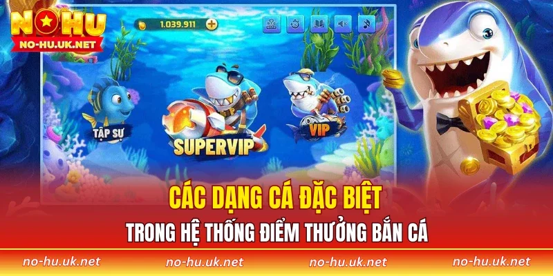 Các dạng cá đặc biệt trong hệ thống điểm thưởng bắn cá