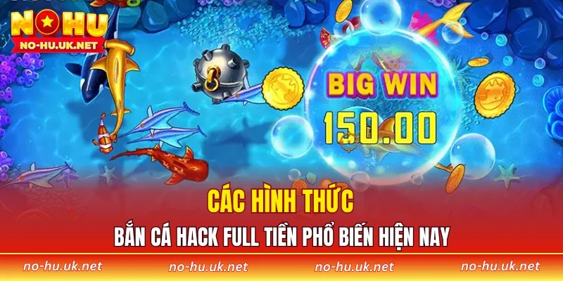 Các hình thức bắn cá hack full tiền phổ biến hiện nay