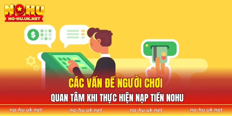 Các vấn đề người chơi quan tâm khi thực hiện nạp tiền NOHU