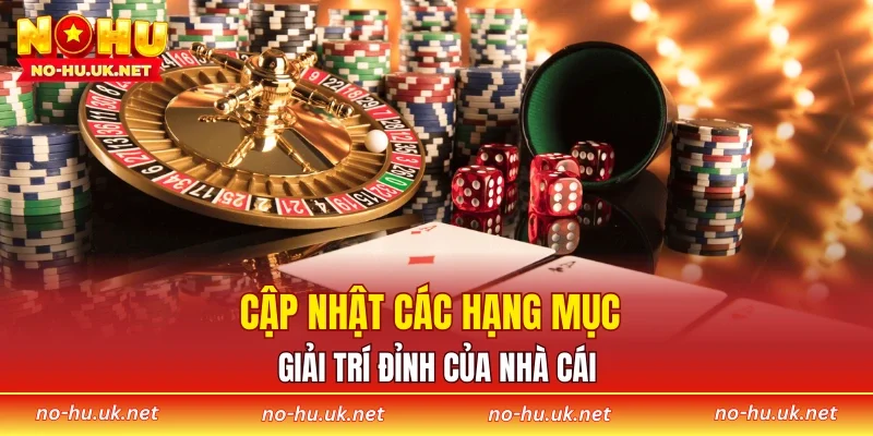 Cập nhật các hạng mục giải trí đỉnh của nhà cái