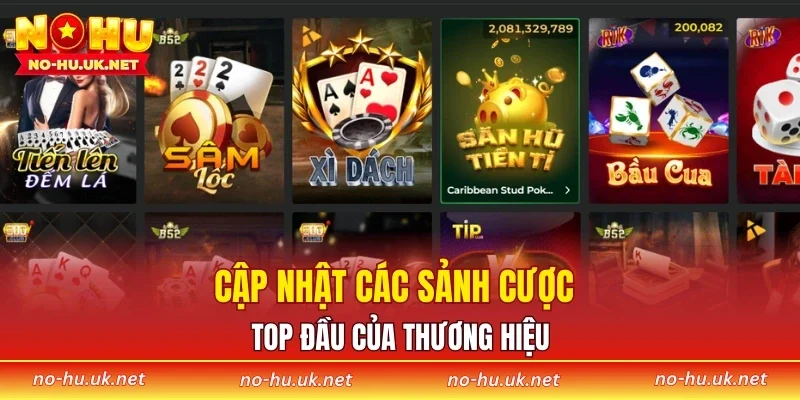 Cập nhật các sảnh cược top đầu của thương hiệu