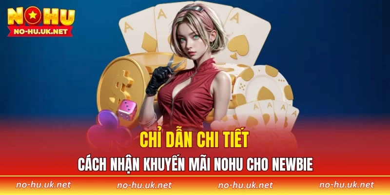 Chỉ dẫn chi tiết cách nhận khuyến mãi NOHU cho newbie