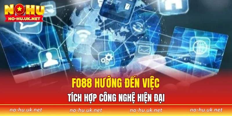 FO88 hướng đến việc tích hợp công nghệ hiện đại 