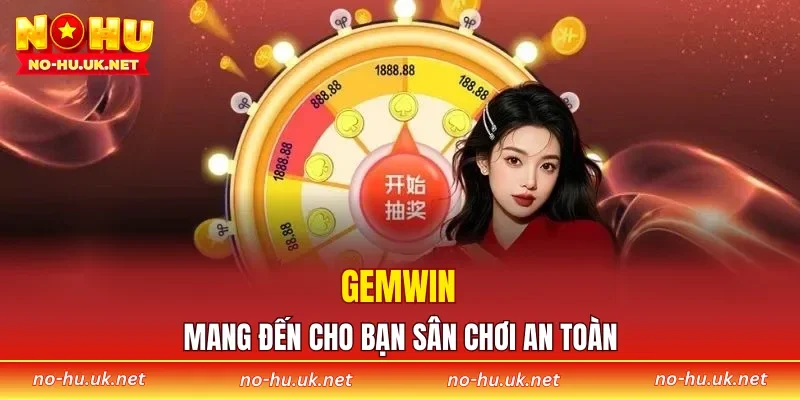 GEMWIN mang đến cho bạn sân chơi an toàn