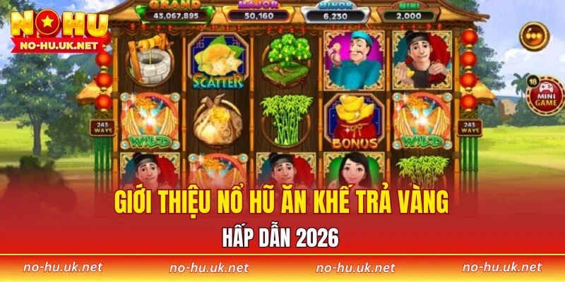 Giới thiệu nổ hũ Ăn Khế Trả Vàng hấp dẫn 2026
