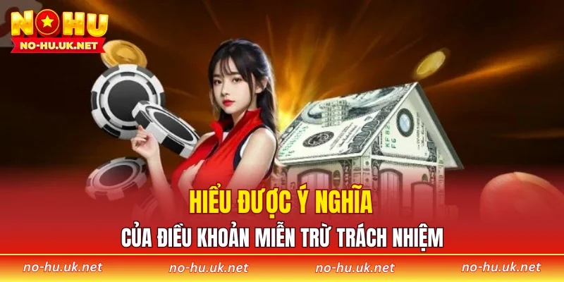 Hiểu được ý nghĩa của điều khoản miễn trừ trách nhiệm