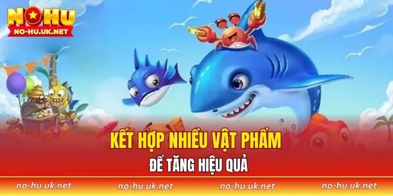 Kết hợp nhiều vật phẩm để tăng hiệu quả