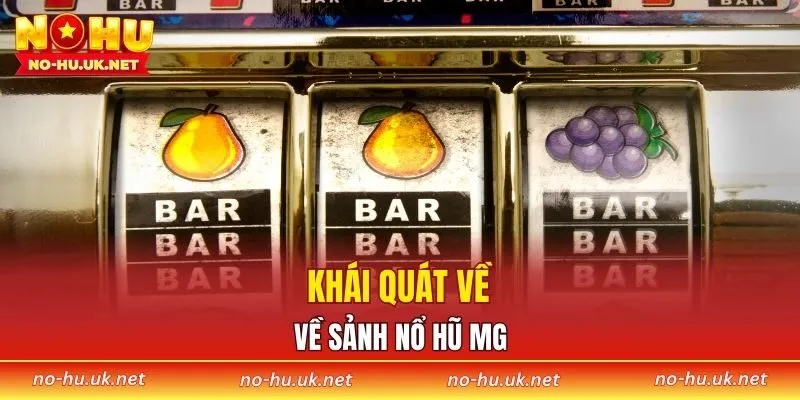 Khái quát về sảnh nổ hũ MG
