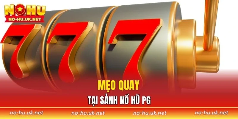 Mẹo quay tại sảnh nổ hũ PG