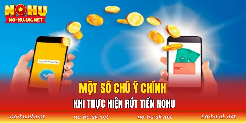 Một số chú ý chính khi thực hiện rút tiền NOHU