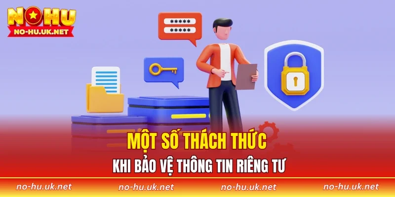 Một số thách thức khi bảo vệ thông tin riêng tư