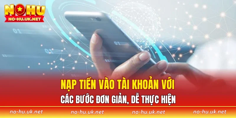 Nạp tiền vào tài khoản với các bước đơn giản, dễ thực hiện