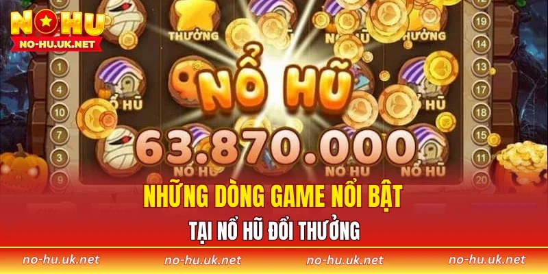 Những dòng game nổi bật tại nổ hũ đổi thưởng