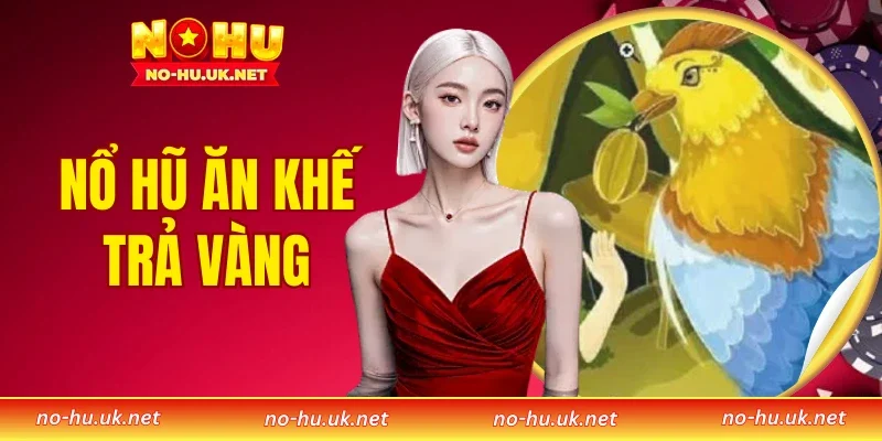 Nổ Hũ Ăn Khế Trả Vàng