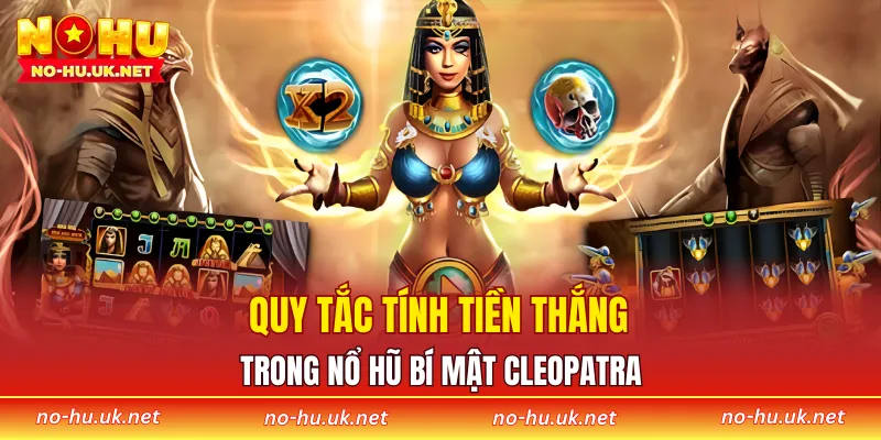Quy tắc tính tiền thắng trong nổ hũ bí mật Cleopatra