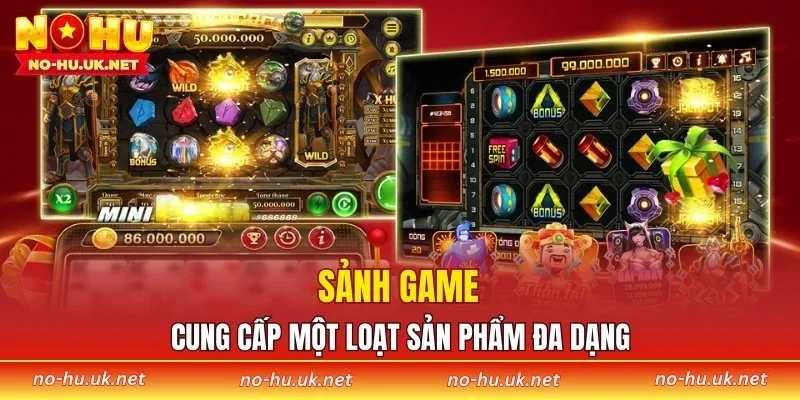 Sảnh game cung cấp một loạt sản phẩm đa dạng