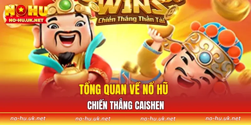 Tổng quan về nổ hũ chiến thắng Caishen