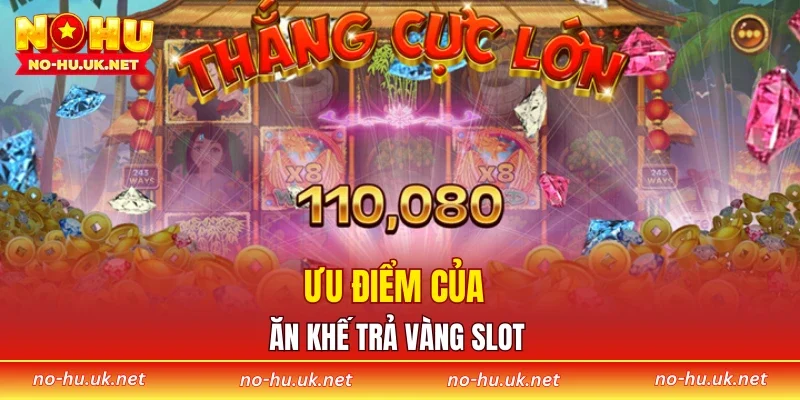 Ưu điểm của ăn khế trả vàng slot