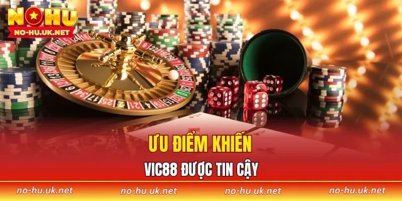 Ưu điểm khiến VIC88 được tin cậy