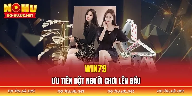 WIN79 ưu tiên đặt người chơi lên đầu