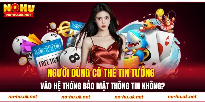 Người dùng có thể tin tưởng vào hệ thống bảo mật thông tin không?